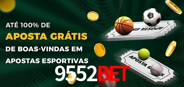 9552bet Ate 100% de Aposta Gratis